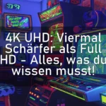 4K UHD: Viermal Schärfer als Full HD – Alles, was du wissen musst!