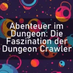 Abenteuer im Dungeon: Die Faszination der Dungeon Crawler
