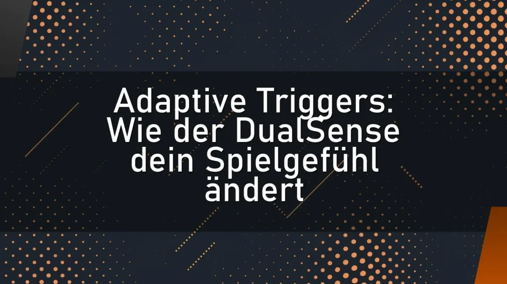 Adaptive Triggers: Wie der DualSense dein Spielgefühl ändert