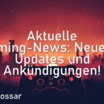 Aktuelle Gaming-News: Neueste Updates und Ankündigungen!
