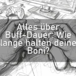Alles über Buff-Dauer: Wie lange halten deine Boni?