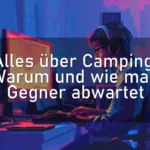 Alles über Camping: Warum und wie man Gegner abwartet