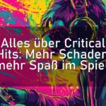 Alles über Critical Hits: Mehr Schaden, mehr Spaß im Spiel!