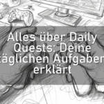 Alles über Daily Quests: Deine täglichen Aufgaben erklärt