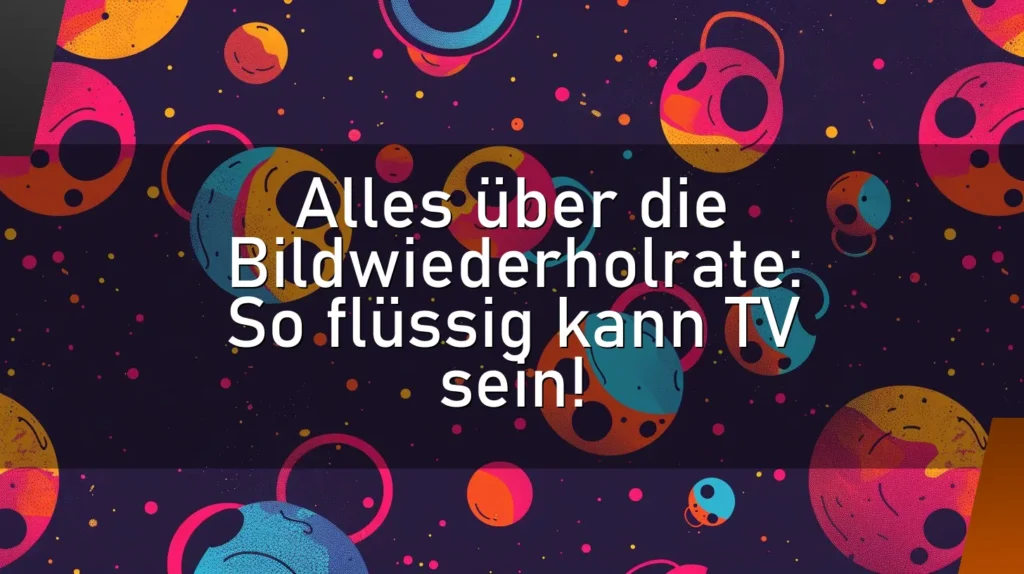 Alles über die Bildwiederholrate: So flüssig kann TV sein!