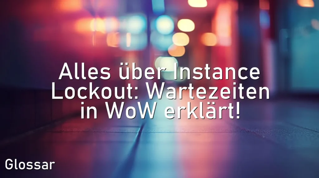 Alles über Instance Lockout: Wartezeiten in WoW erklärt!