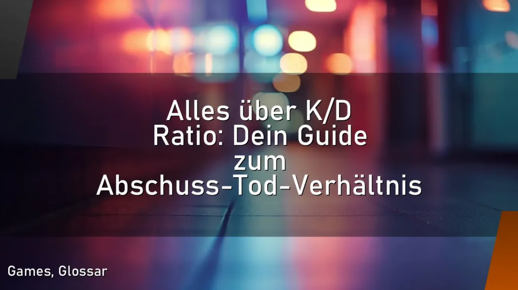 Alles über K/D Ratio: Dein Guide zum Abschuss-Tod-Verhältnis