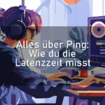 Alles über Ping: Wie du die Latenzzeit misst