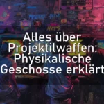 Alles über Projektilwaffen: Physikalische Geschosse erklärt