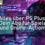 Alles über PS Plus: Dein Abo für Spiele und Online-Action!