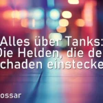Alles über Tanks: Die Helden, die den Schaden einstecken