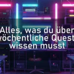 Alles, was du über wöchentliche Quests wissen musst