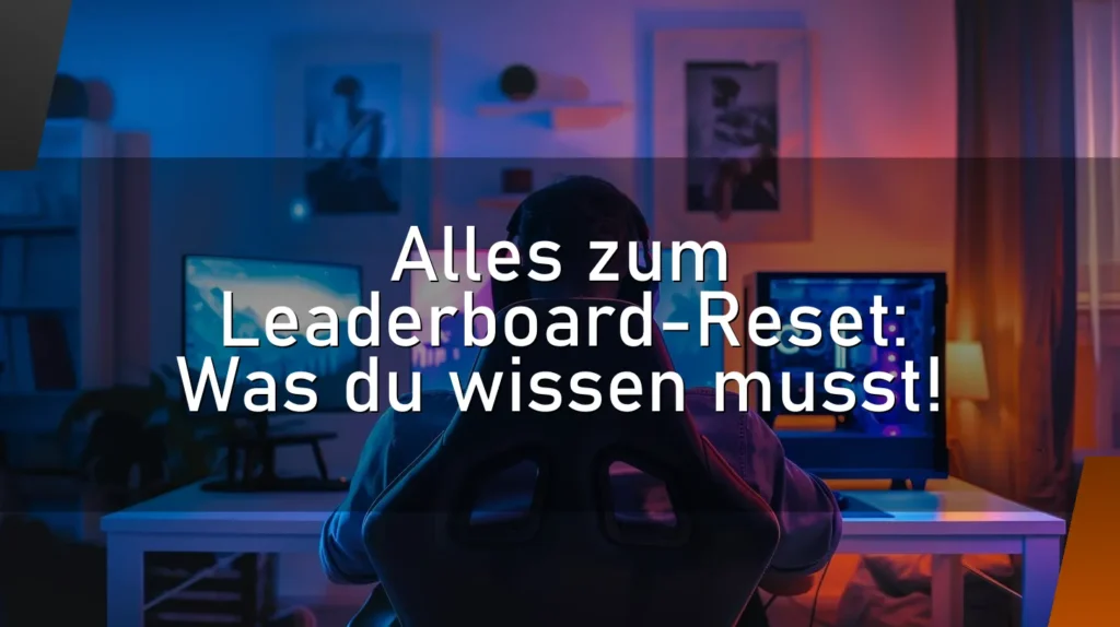 Alles zum Leaderboard-Reset: Was du wissen musst!