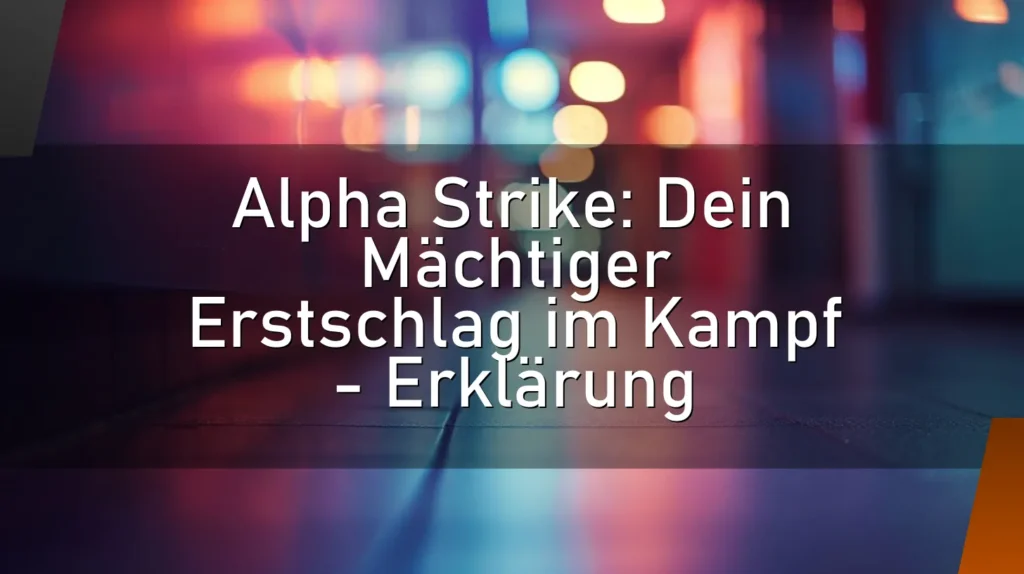 Alpha Strike: Dein Mächtiger Erstschlag im Kampf – Erklärung
