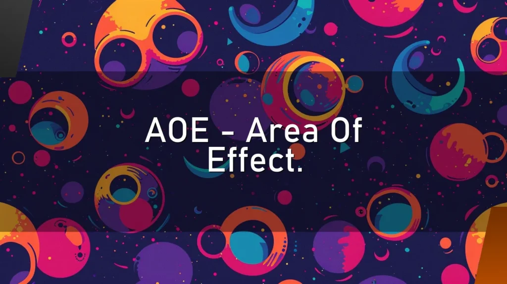 AOE – Area Of Effect.
