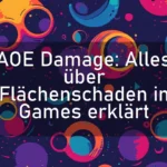 AOE Damage: Alles über Flächenschaden in Games erklärt
