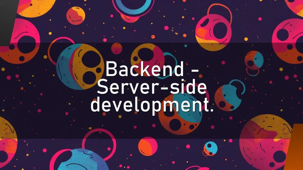 Backend – Server-side development.