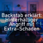 Backstab erklärt: Hinterhältiger Angriff mit Extra-Schaden
