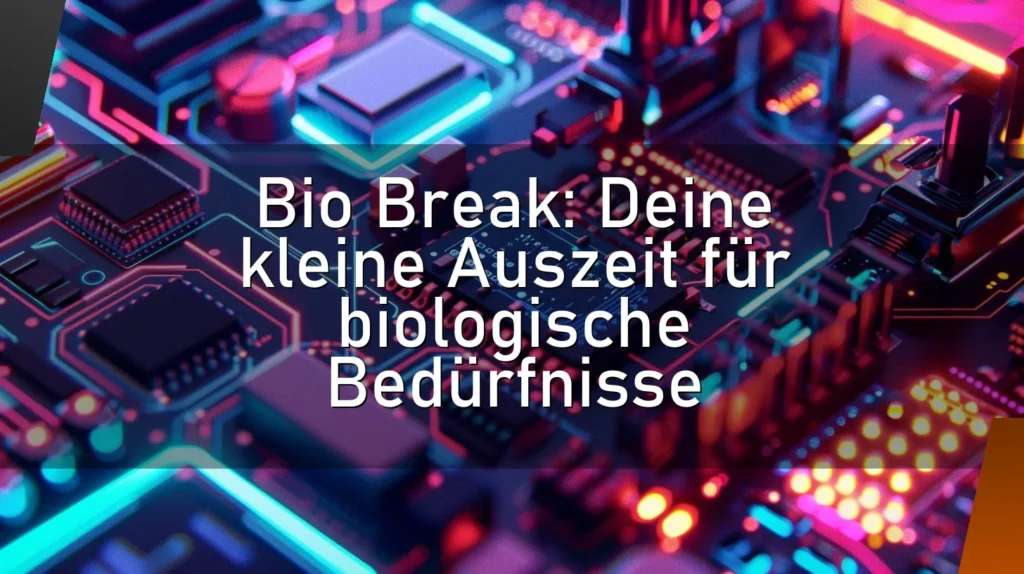 Bio Break: Deine kleine Auszeit für biologische Bedürfnisse