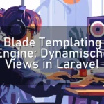 Blade Templating Engine: Dynamische Views in Laravel