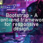 Bootstrap – A front-end framework for responsive design.