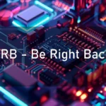 BRB – Be Right Back.