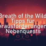 Breath of the Wild: Tipps für Herausforderungen & Nebenquests