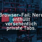 Browser-Fail: Nerd enthüllt versehentlich private Tabs.