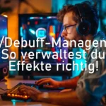Buff/Debuff-Management: So verwaltest du Effekte richtig!