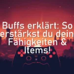 Buffs erklärt: So verstärkst du deine Fähigkeiten & Items!