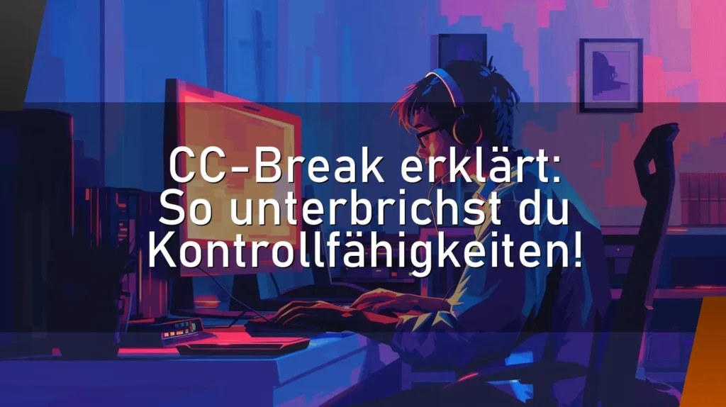 CC-Break erklärt: So unterbrichst du Kontrollfähigkeiten!