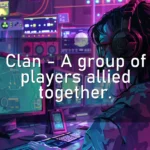 Clan – A group of players allied together.