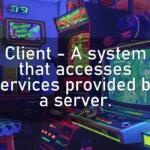 Client – A system that accesses services provided by a server.