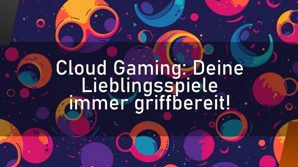 Cloud Gaming: Deine Lieblingsspiele immer griffbereit!