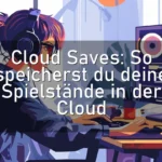 Cloud Saves: So speicherst du deine Spielstände in der Cloud