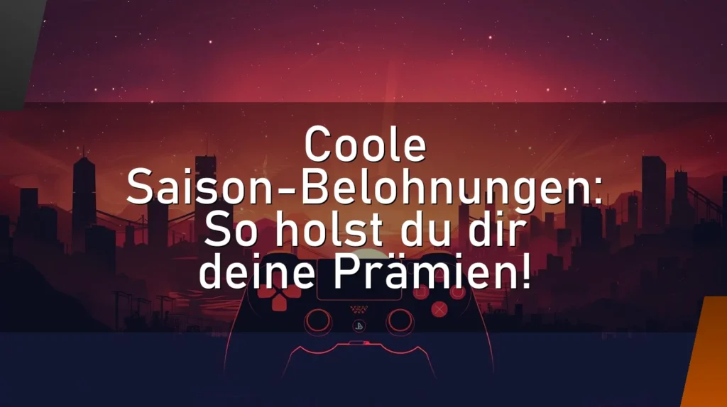 Coole Saison-Belohnungen: So holst du dir deine Prämien!