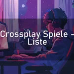 Crossplay Spiele – umfangreiche Liste