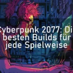 Cyberpunk 2077: Die besten Builds für jede Spielweise