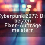 Cyberpunk 2077: Die besten Fixer-Aufträge meistern