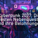 Cyberpunk 2077: Die besten Nebenquests und ihre Belohnungen