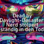 Dead by Daylight-Desaster: Nerd stolpert ständig in den Tod