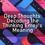 🤔 Deep Thoughts: Decoding the Thinking Emoji’s Meaning