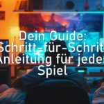 Dein Guide: Schritt-für-Schritt Anleitung für jedes Spiel