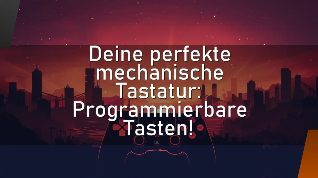 Deine perfekte mechanische Tastatur: Programmierbare Tasten!