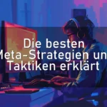 Die besten Meta-Strategien und Taktiken erklärt