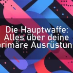 Die Hauptwaffe: Alles über deine primäre Ausrüstung