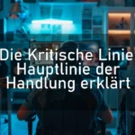 Die Kritische Linie: Hauptlinie der Handlung erklärt