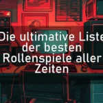 Die ultimative Liste der besten Rollenspiele aller Zeiten