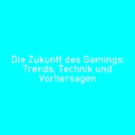 Die Zukunft des Gamings: Trends, Technik und Vorhersagen
