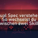 Dual Spec verstehen: So wechselst du zwischen zwei Skills